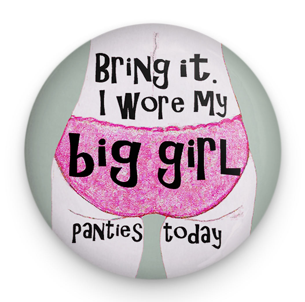 Put your big girl panties on and deal with it ! Say what you have to