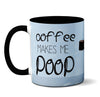 Coffee Makes Me Poop Mug