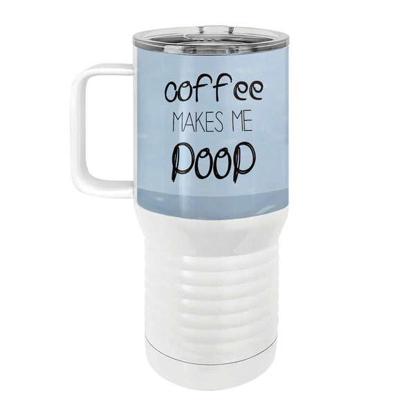 Coffee Makes Me Poop 20oz Tall Insulated Stainless Steel Tumbler with Slider Lid