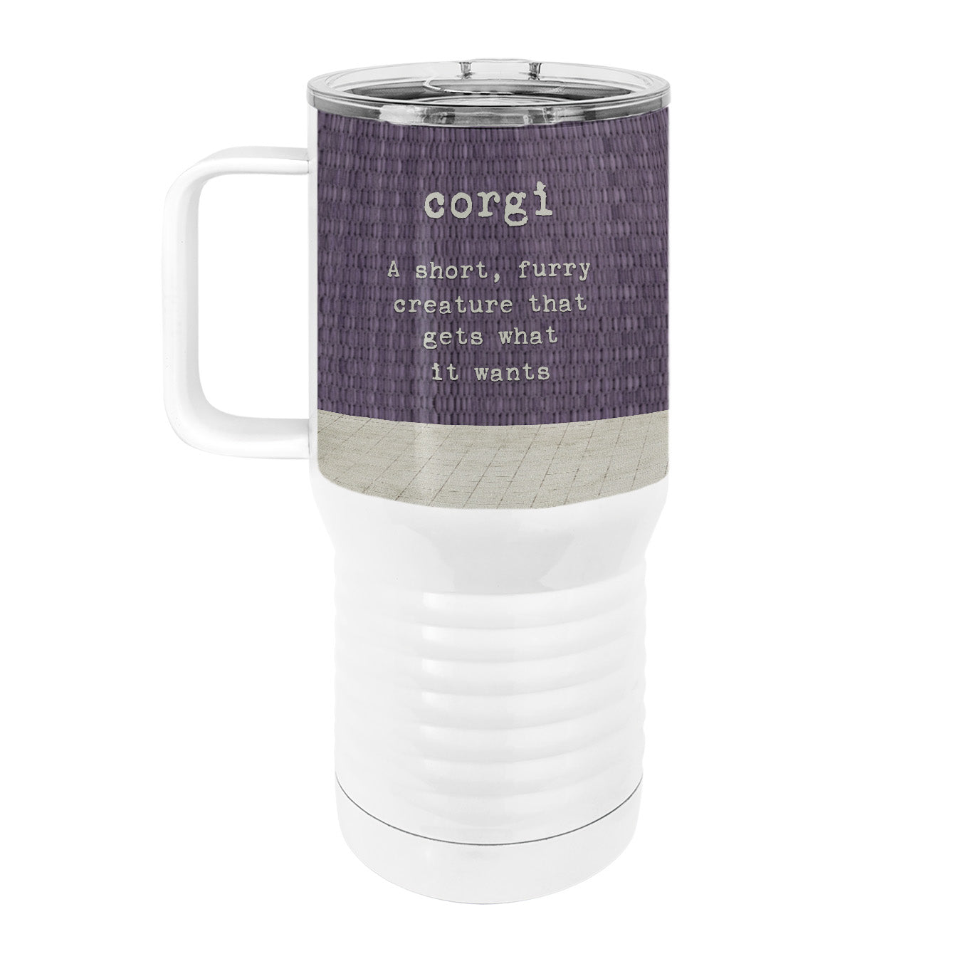 Corgi Wants  20oz Tall Insulated Stainless Steel Tumbler with Slider Lid