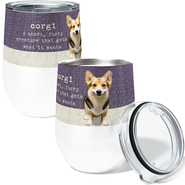 Corgi Wants 12oz Stemless Insulated Stainless Steel Tumbler