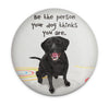 Black Labrador magnet with Be the Person Your Dog Thinks You Are quote