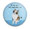 Funny calico cat magnet with My Cat and I Talk Smack About You quote