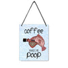 Coffee Makes Me Poop 4x5" Mini-Sign