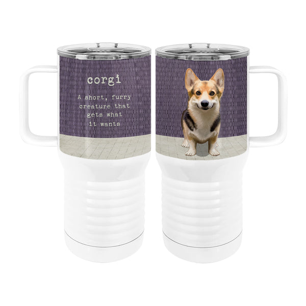 Corgi Wants  20oz Tall Insulated Stainless Steel Tumbler with Slider Lid