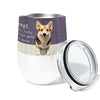 Corgi Wants 12oz Stemless Insulated Stainless Steel Tumbler