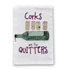 Corks are for Quitters Flour Sack Dish Towel