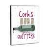 Corks Are for Quitters 8x10 Wood Block Print