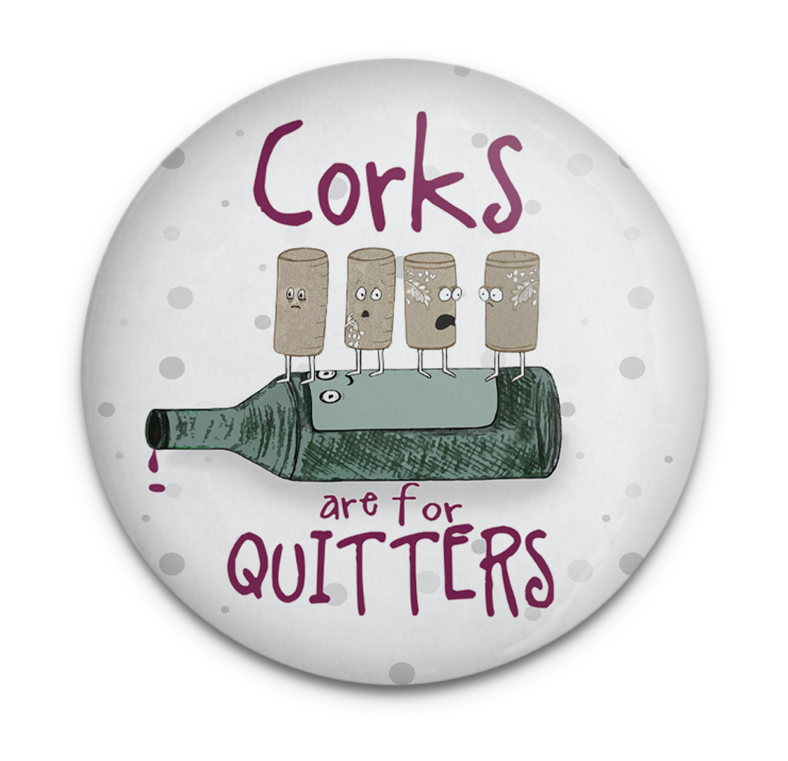 Corks Are For Quitters Magnet