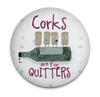 Funny wine magnet with Corks Are for Quitters quote