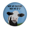 Funny cow magnet with Not My Pasture, Not My B.S. boundary quote