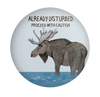 Funny moose magnet with Already Disturbed, Proceed With Caution warning