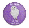 Funny sheep magnet with You Crazy, I Like That About Ewe quote