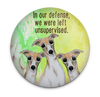 Funny Greyhound and Whippet magnet with We Were Left Unsupervised quote