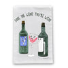 Love the Wine You're With Flour Sack Dish Towel