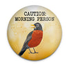 Funny morning person magnet with cheerful robin and caution message