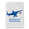 Shark Underestimate Flour Sack Dish Towel
