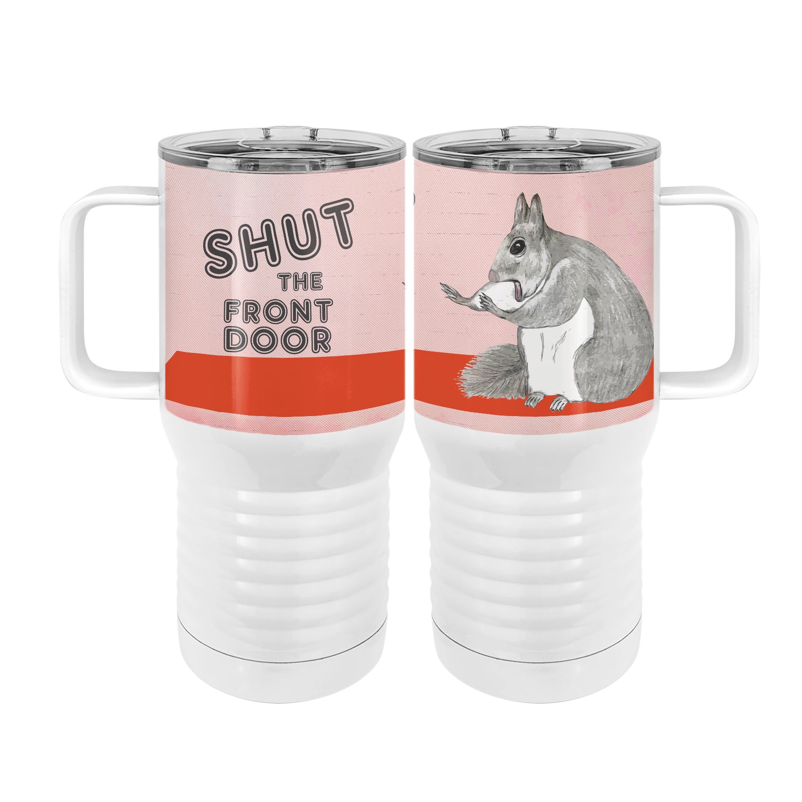 Shut The Front Door Squirrel 20oz Tall Insulated Stainless Steel Tumbler with Slider Lid