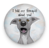 Funny dog magnet with I Told My Therapist About You quote